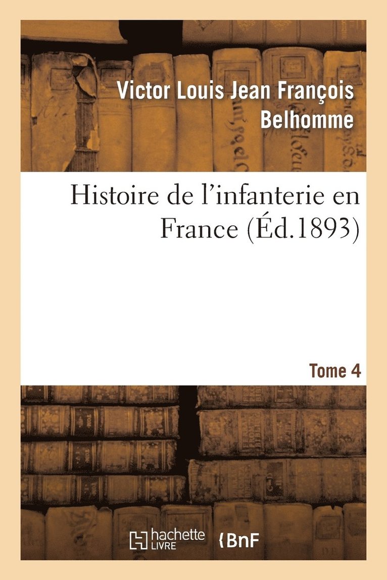 Victor Louis Jean François Belhomme, BELHOMME-V - Histoire de l'Infanterie En France. Tome 4, Häftad