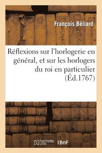 bokomslag Réflexions Sur l'Horlogerie En Général, Et Sur Les Horlogers Du Roi En Particulier