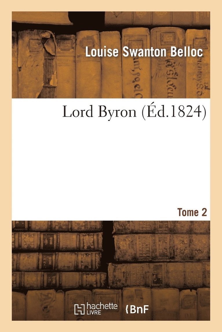 Louise Swanton Belloc, BELLOC-L - Lord Byron. Tome 2, Häftad