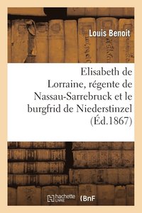 bokomslag Elisabeth de Lorraine, Régente de Nassau-Sarrebruck Et Le Burgfrid de Niederstinzel
