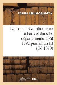 bokomslag La Justice Rvolutionnaire  Paris Et Dans Les Dpartements, Aot 1792-Prairial an III