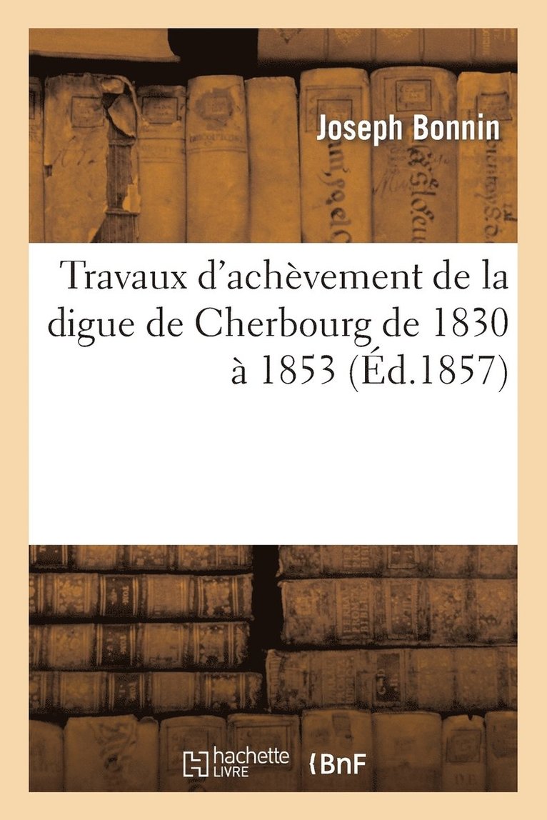 Travaux d'Achvement de la Digue de Cherbourg de 1830  1853 1