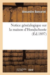bokomslag Notice Gnalogique Sur La Maison d'Hondschoote