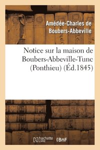 bokomslag Notice Sur La Maison de Boubers-Abbeville-Tunc (Ponthieu)