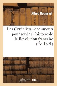 bokomslag Les Cordeliers: Documents Pour Servir À l'Histoire de la Révolution Française