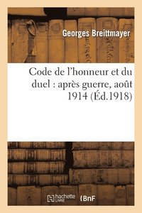 bokomslag Code de l'Honneur Et Du Duel: Aprs Guerre, Aot 1914