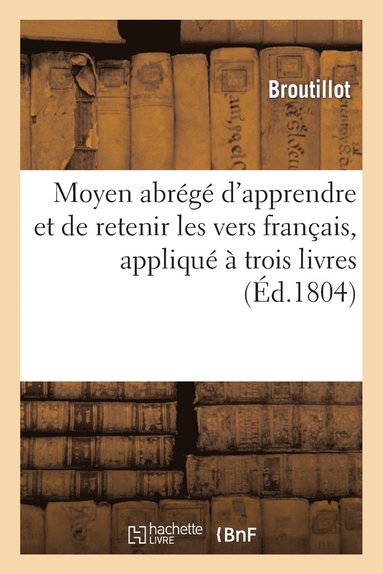 bokomslag Moyen Abrégé d'Apprendre Et de Retenir Les Vers Français, Appliqué À Trois Livres Choisis