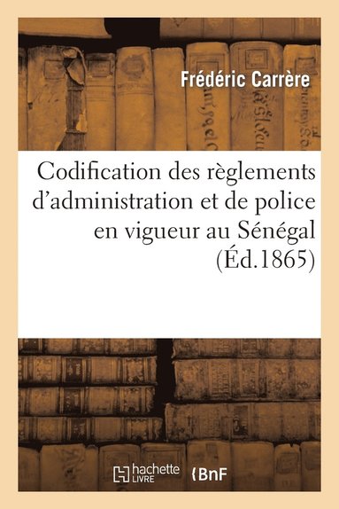 bokomslag Codification Des Reglements d'Administration Et de Police En Vigueur Au Senegal Et Dependances