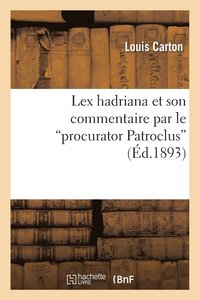 bokomslag Lex Hadriana Et Son Commentaire Par Le Procurator Patroclus