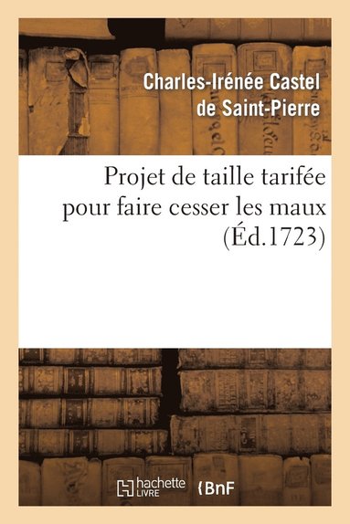 bokomslag Projet de Taille Tarife Pour Faire Cesser Les Maux Que Causent En France Les Disproportions