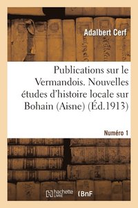 bokomslag Publications Sur Le Vermandois. Nouvelles Études d'Histoire Locale Sur Bohain (Aisne)