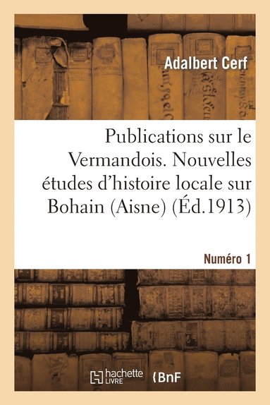 bokomslag Publications Sur Le Vermandois. Nouvelles Études d'Histoire Locale Sur Bohain (Aisne)