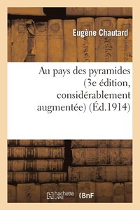 bokomslag Au Pays Des Pyramides (3e dition, Considrablement Augmente, Enrichie de Cartes Et Gravures)