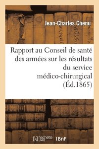 bokomslag Rapport Au Conseil de Sant Des Armes Sur Les Rsultats Du Service Mdico-Chirurgical Aux