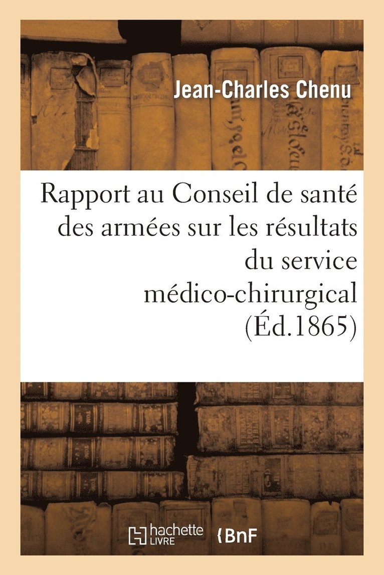 Rapport Au Conseil de Santé Des Armées Sur Les Résultats Du Service Médico-Chirurgical Aux