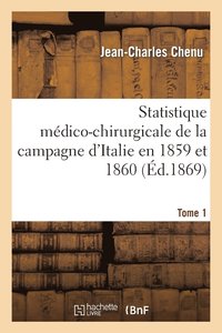 bokomslag Statistique Mdico-Chirurgicale de la Campagne d'Italie En 1859 Et 1860. Tome 1