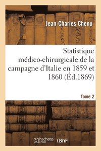 bokomslag Statistique Mdico-Chirurgicale de la Campagne d'Italie En 1859 Et 1860. Tome 2