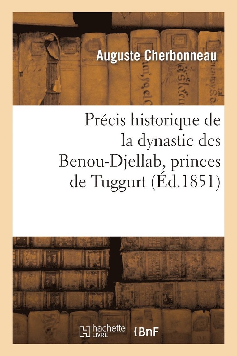 Prcis Historique de la Dynastie Des Benou-Djellab, Princes de Tuggurt 1