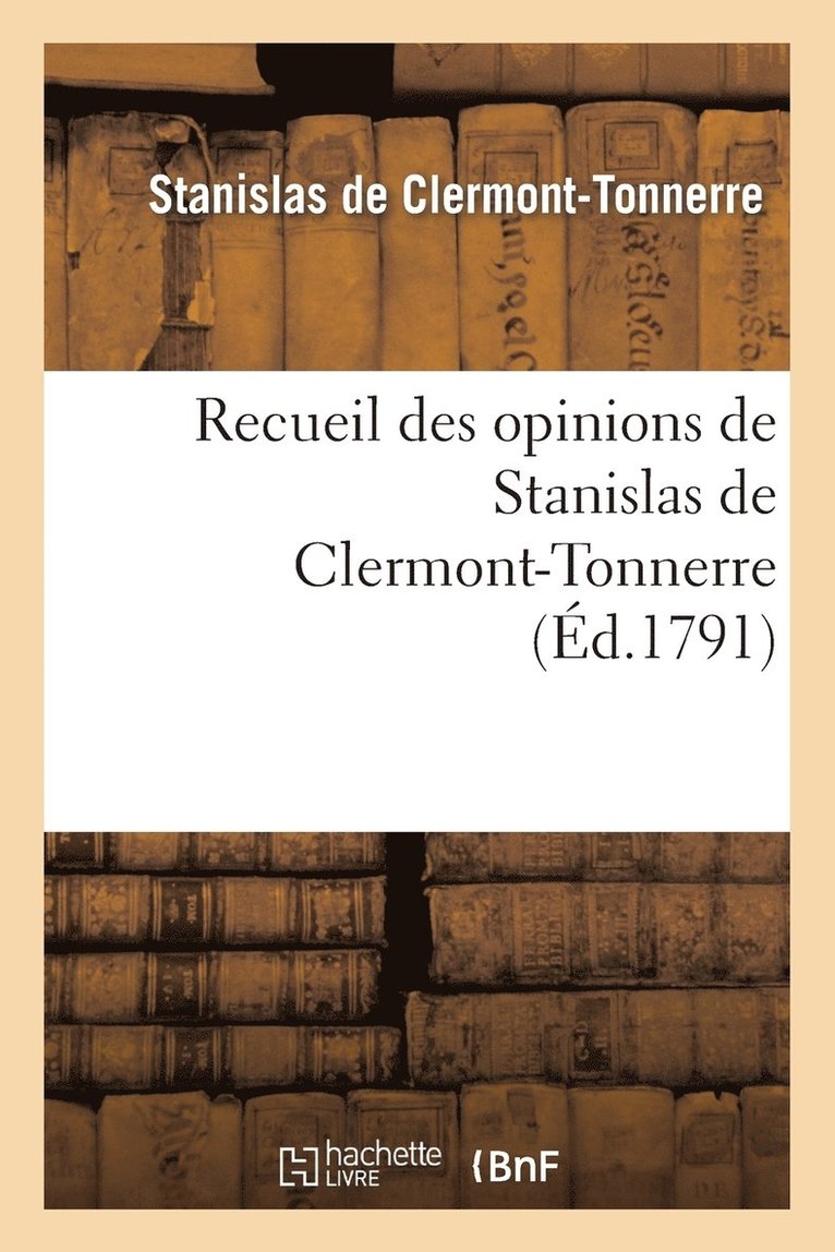 Recueil Des Opinions de Stanislas de Clermont-Tonnerre 1
