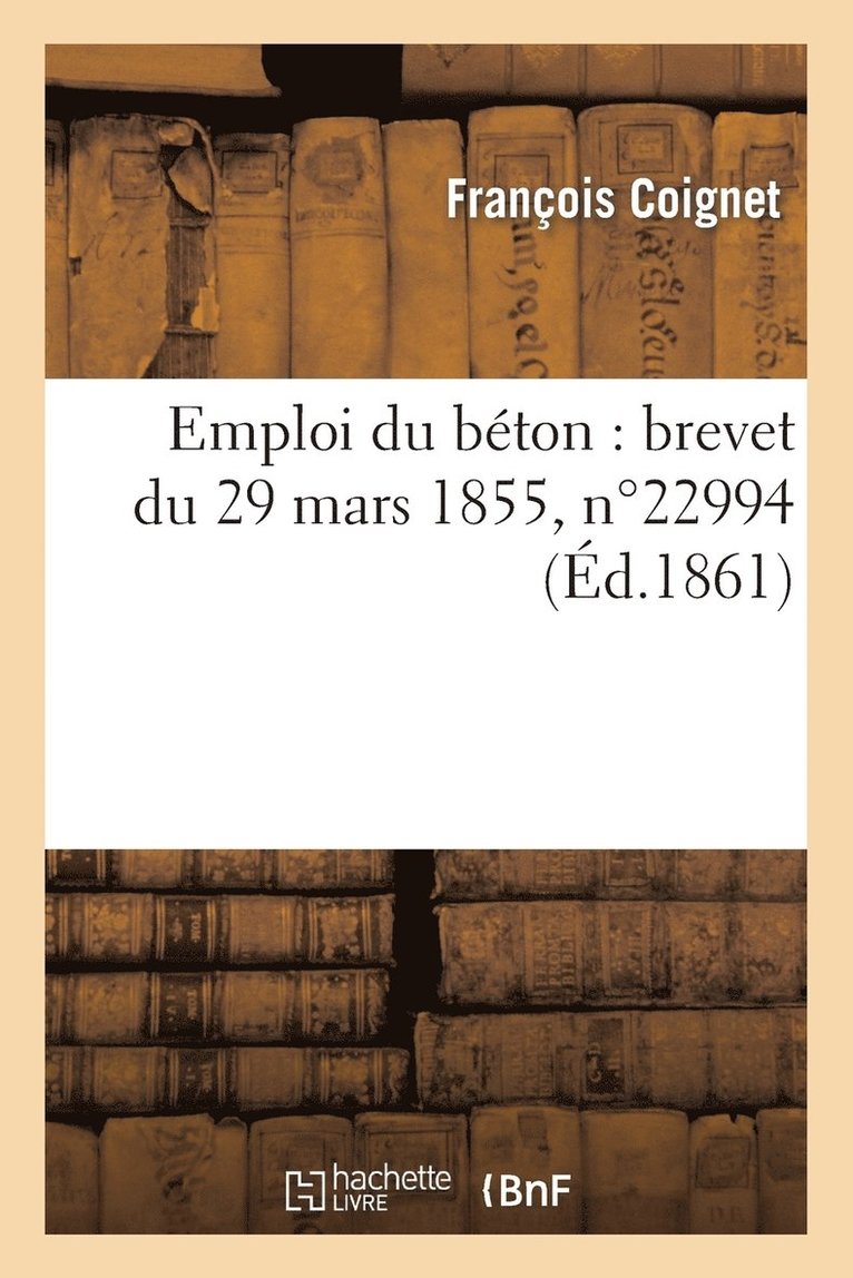 Emploi Du Béton: Brevet Du 29 Mars 1855, N°22994