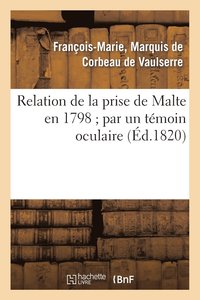 bokomslag Relation de la Prise de Malte En 1798 Par Un Tmoin Oculaire