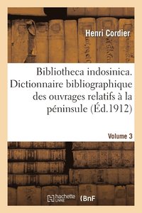 bokomslag Bibliotheca Indosinica. Dictionnaire Bibliographique Des Ouvrages Relatifs. Volume 3