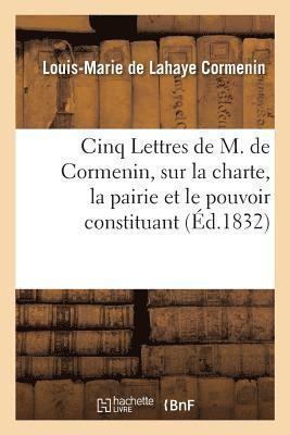 Louis-Marie de LaHaye Cormenin, CORMENIN-L-M - Cinq Lettres de M. de Cormenin, Sur La Charte, La Pairie Et Le Pouvoir Constituant, Häftad