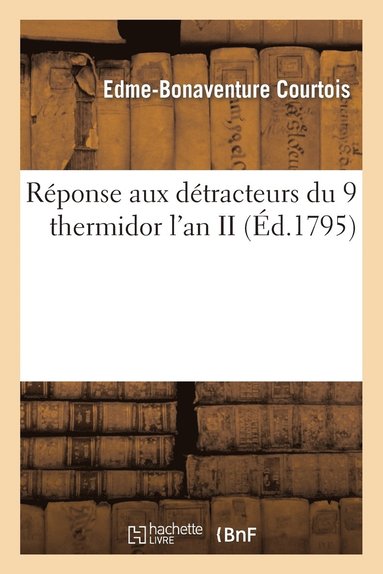 Edme-Bonaventure Courtois - Réponse Aux Détracteurs Du 9 Thermidor l'An II, Häftad