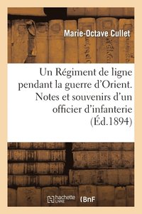 bokomslag Un Régiment de Ligne Pendant La Guerre d'Orient. Notes Et Souvenirs d'Un Officier d'Infanterie