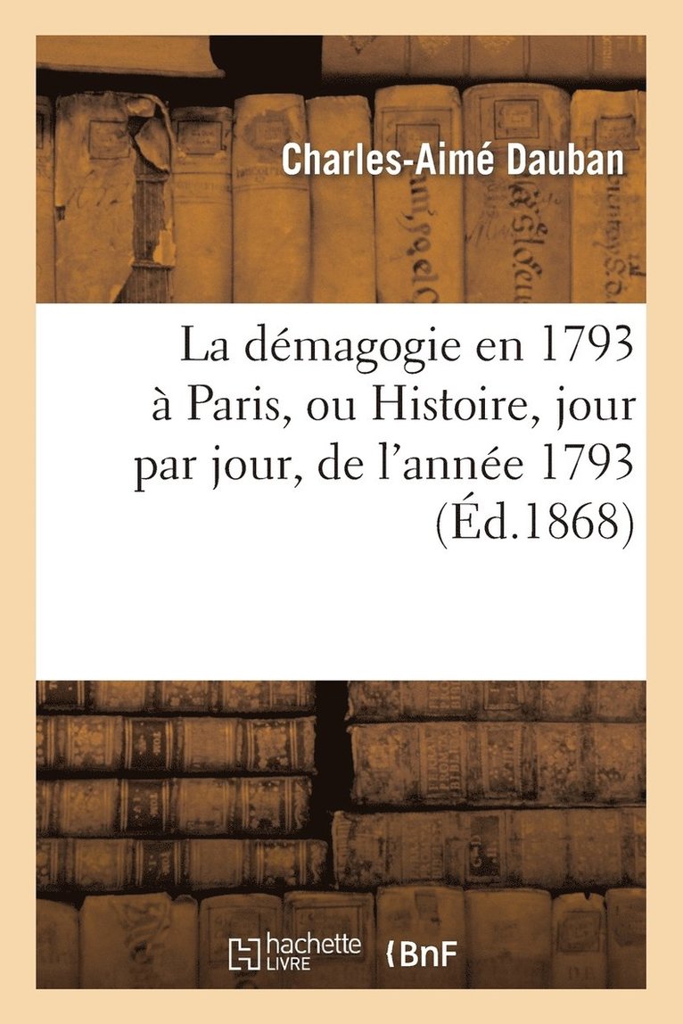 La Dmagogie En 1793  Paris, Ou Histoire, Jour Par Jour, de l'Anne 1793: Accompagne 1