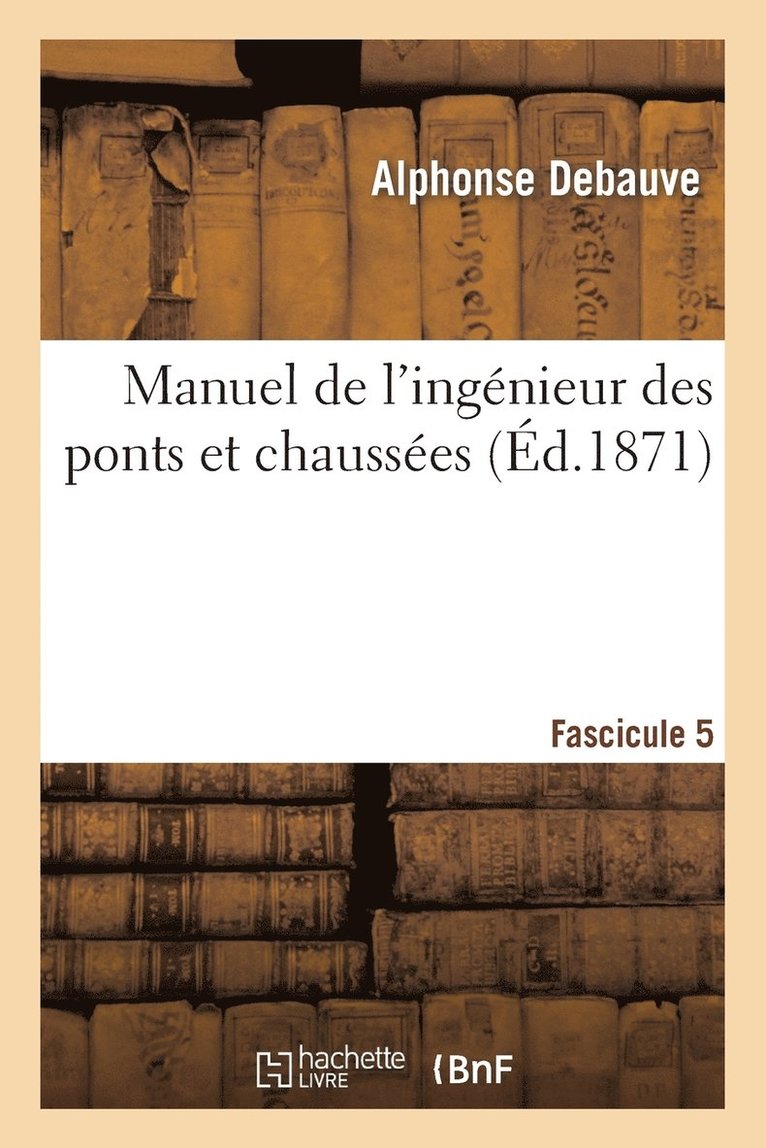 Manuel de l'Ingnieur Des Ponts Et Chausses. Fascicule 5 1