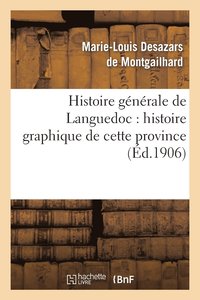 bokomslag Histoire Gnrale de Languedoc: Histoire Graphique de Cette Province Par Ernest Roschach