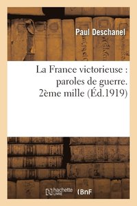 bokomslag La France Victorieuse: Paroles de Guerre. 2me Mille