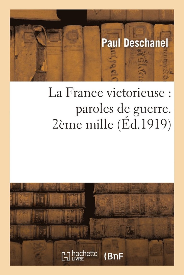 La France Victorieuse: Paroles de Guerre. 2ème Mille 1