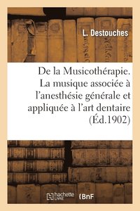bokomslag de la Musicothérapie. La Musique Associée À l'Anesthésie Générale Et Appliquée À l'Art Dentaire