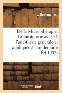 bokomslag de la Musicotherapie. La Musique Associee A l'Anesthesie Generale Et Appliquee A l'Art Dentaire