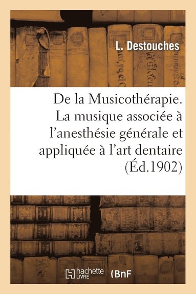 bokomslag de la Musicotherapie. La Musique Associee A l'Anesthesie Generale Et Appliquee A l'Art Dentaire