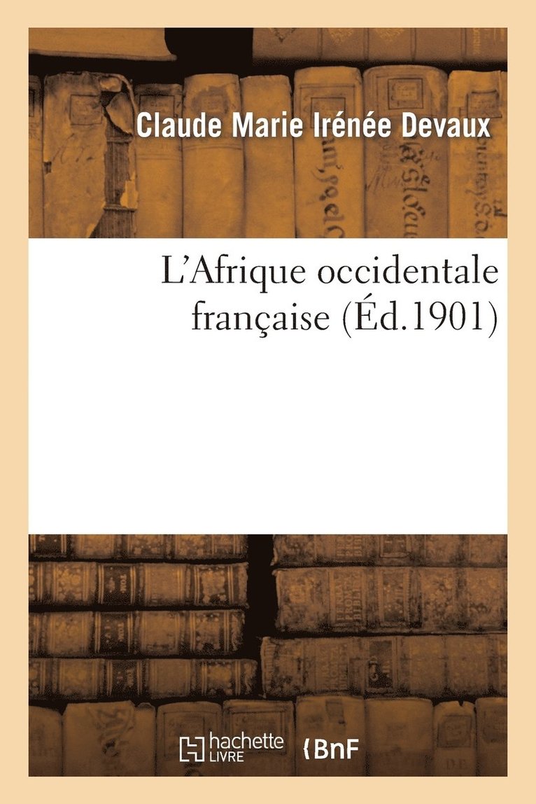 L'Afrique Occidentale Francaise 1