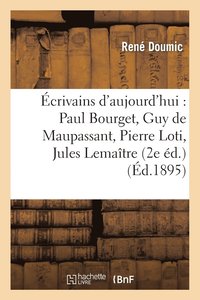 bokomslag crivains d'Aujourd'hui: Paul Bourget, Guy de Maupassant, Pierre Loti, Jules Lematre