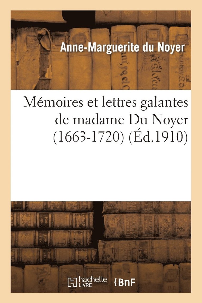 Mmoires Et Lettres Galantes de Madame Du Noyer (1663-1720) 1