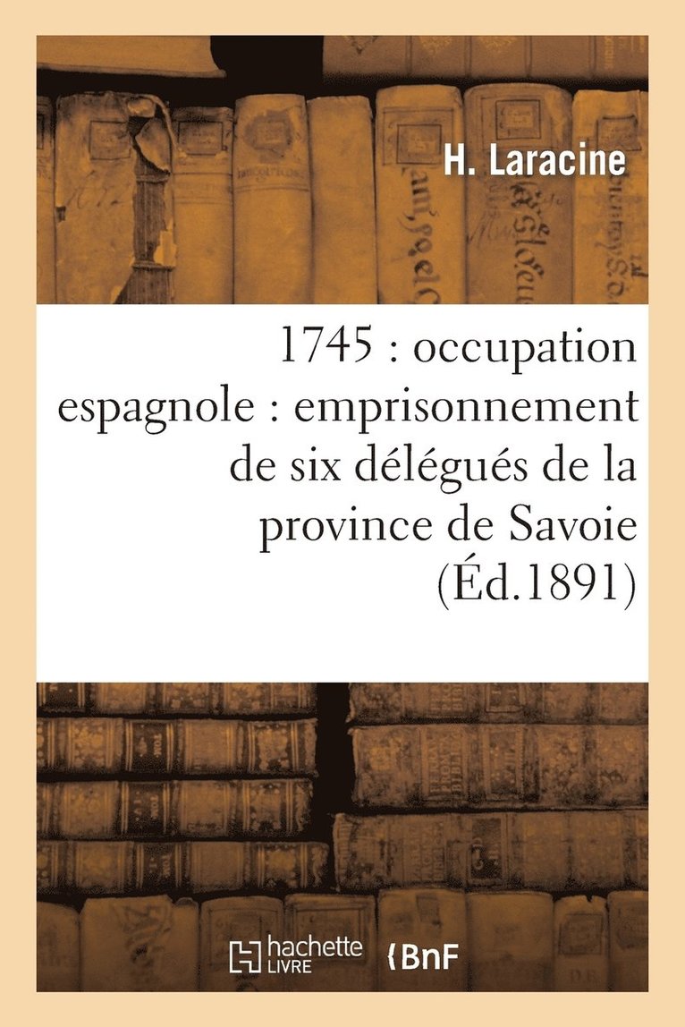 1745: Occupation Espagnole: Emprisonnement de Six Delegues de la Province de Savoie 1