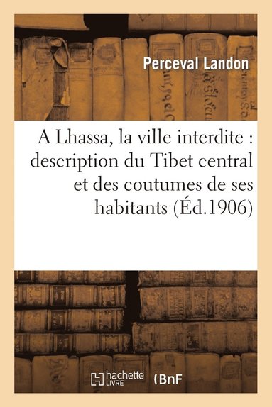 bokomslag A Lhassa, La Ville Interdite: Description Du Tibet Central Et Des Coutumes de Ses Habitants