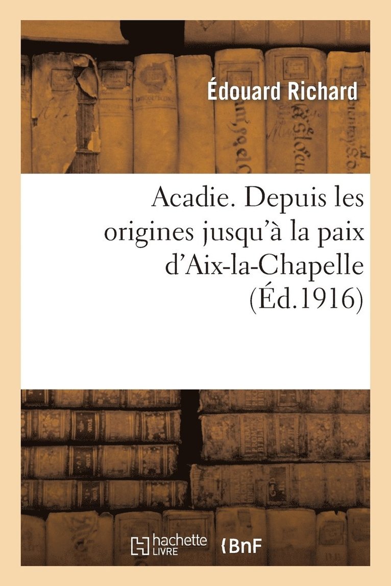 Édouard Richard, RICHARD-E - Acadie: Reconstitution d'Un Chapitre Perdu de l'Histoire d'Amérique, Häftad