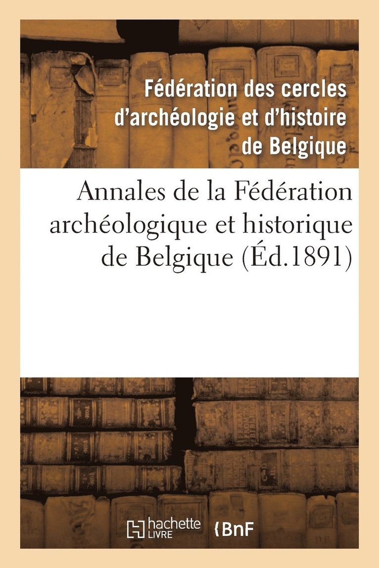 Federation Des Cercles, FEDERATION DES CERCLES - Annales de la Fédération Archéologique Et Historique de Belgique, Häftad