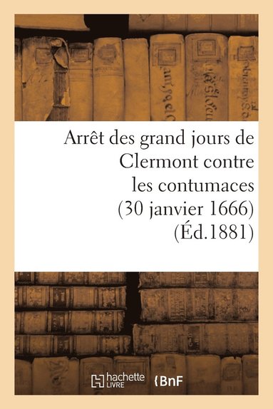 bokomslag Arrêt Des Grand Jours de Clermont Contre Les Contumaces (30 Janvier 1666)