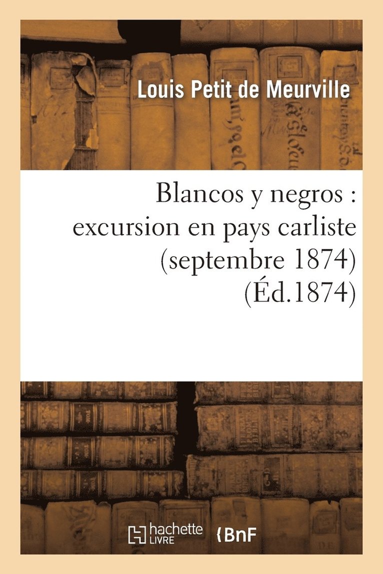 Blancos Y Negros: Excursion En Pays Carliste (Septembre 1874) 1