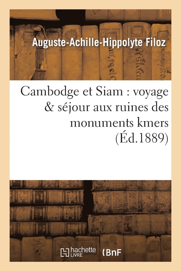 Cambodge Et Siam: Voyage & Sjour Aux Ruines Des Monuments Kmers 1