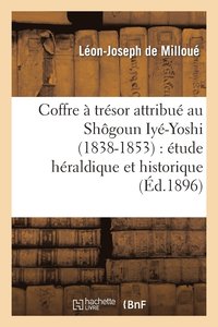 bokomslag Coffre A Tresor Attribue Au Shogoun Iye-Yoshi (1838-1853): Etude Heraldique Et Historique