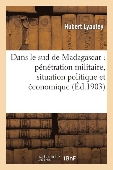 bokomslag Dans Le Sud de Madagascar: Pénétration Militaire, Situation Politique Et Économique, 1900-1902