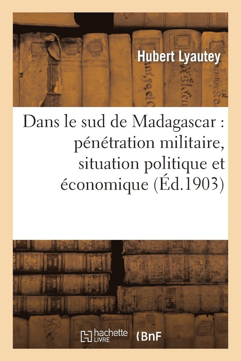 Dans Le Sud de Madagascar: Pntration Militaire, Situation Politique Et conomique, 1900-1902 1